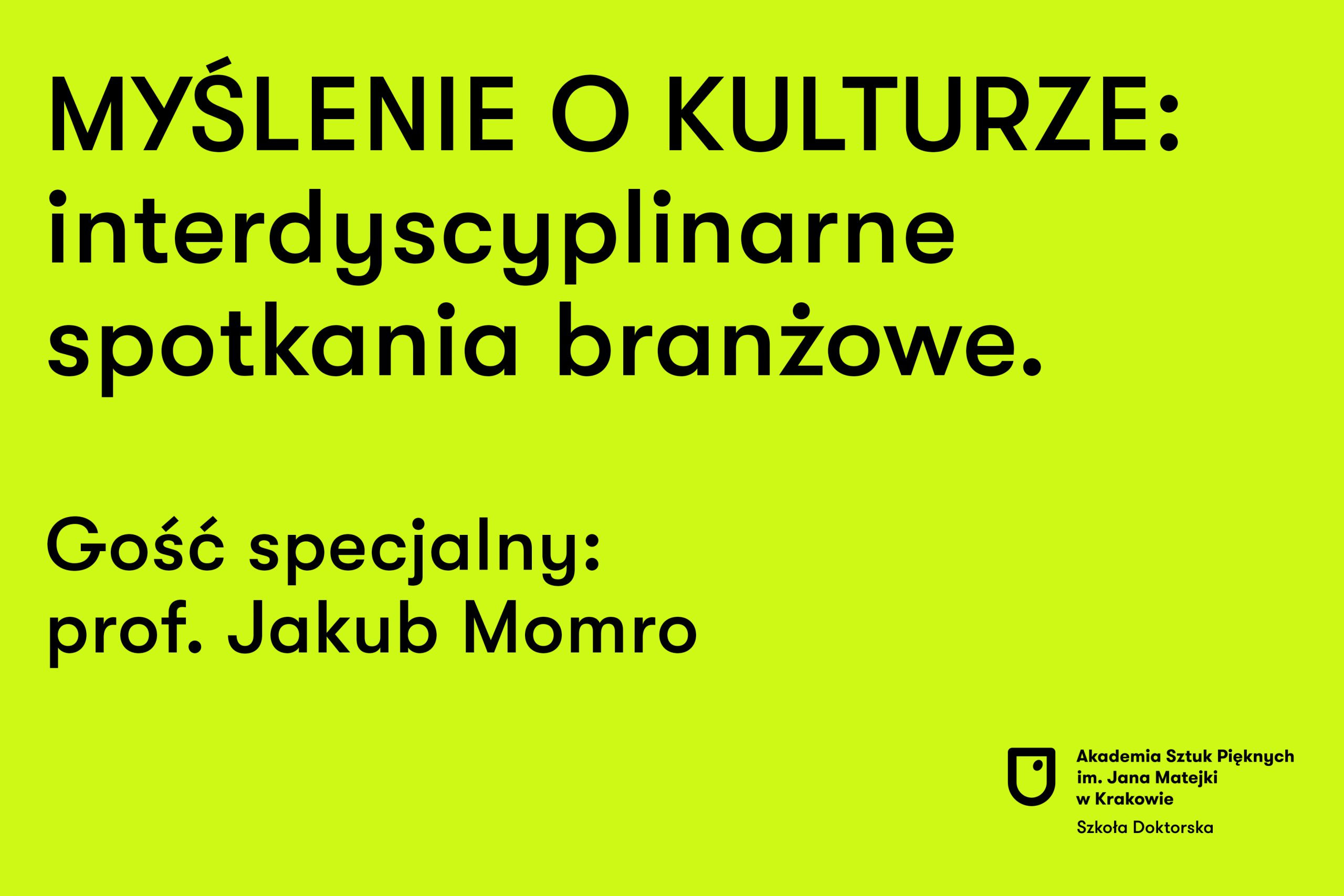 Myślenie o kulturze: interdyscyplinarne spotkania branżowe. Gość specjalny: prof. Jakub Momro